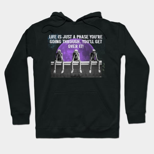 Life is just a phase you're going through you'll get over it Hoodie by By Diane Maclaine